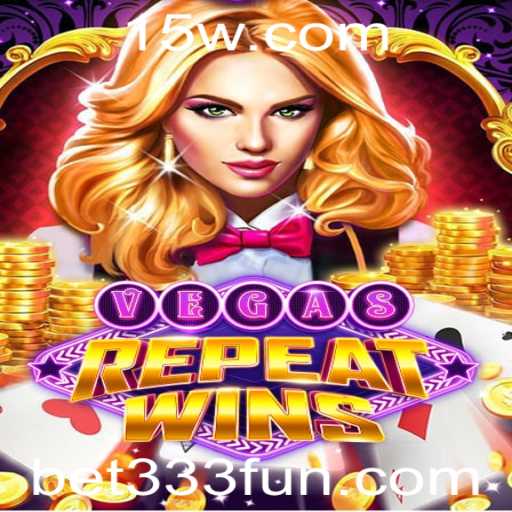 Descubra o Excitante Jogo VegasRepeatWins e a Estratégia 'Bet 333'